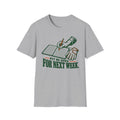 Put Me Down For Next Week T-Shirt